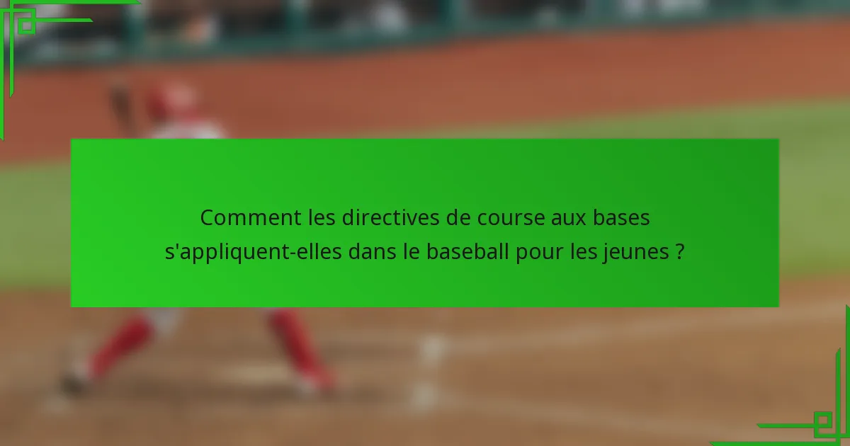 Comment les directives de course aux bases s'appliquent-elles dans le baseball pour les jeunes ?