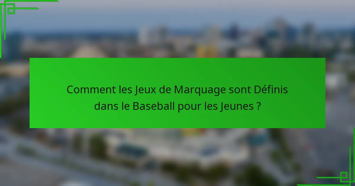 Comment les Jeux de Marquage sont Définis dans le Baseball pour les Jeunes ?