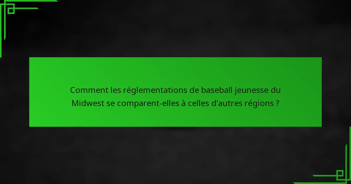 Comment les réglementations de baseball jeunesse du Midwest se comparent-elles à celles d'autres régions ?