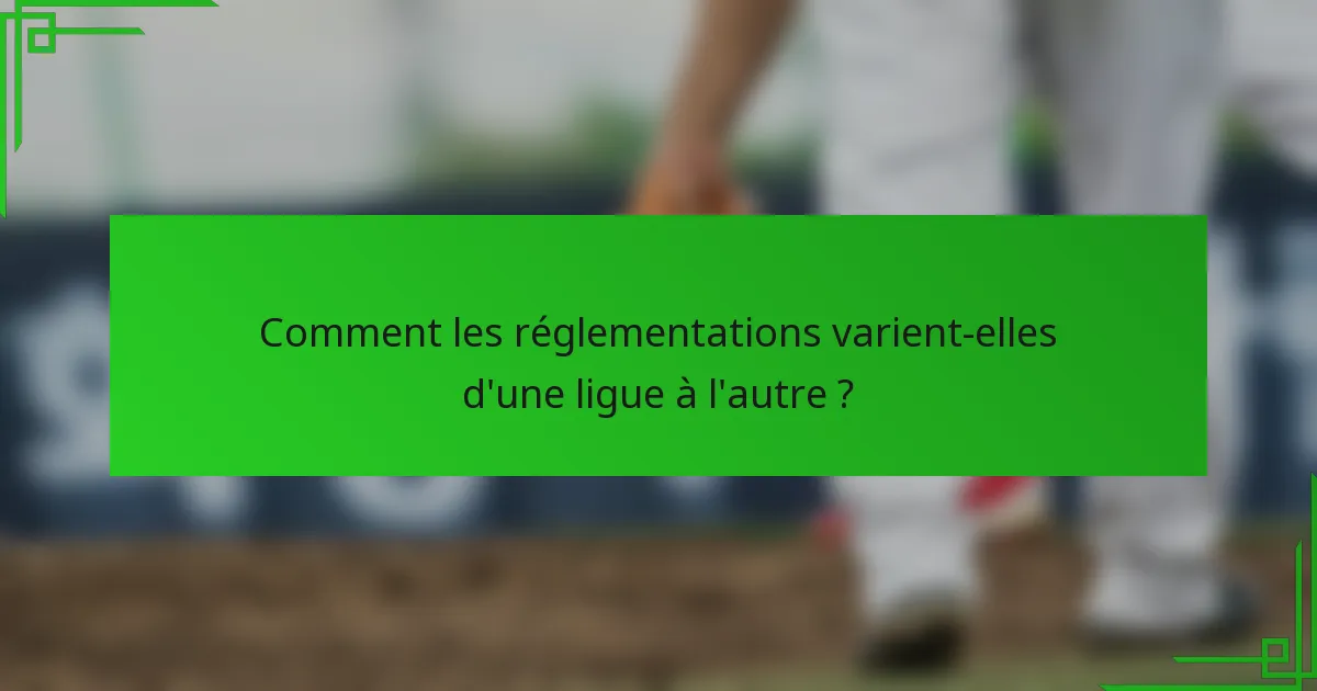 Comment les réglementations varient-elles d'une ligue à l'autre ?