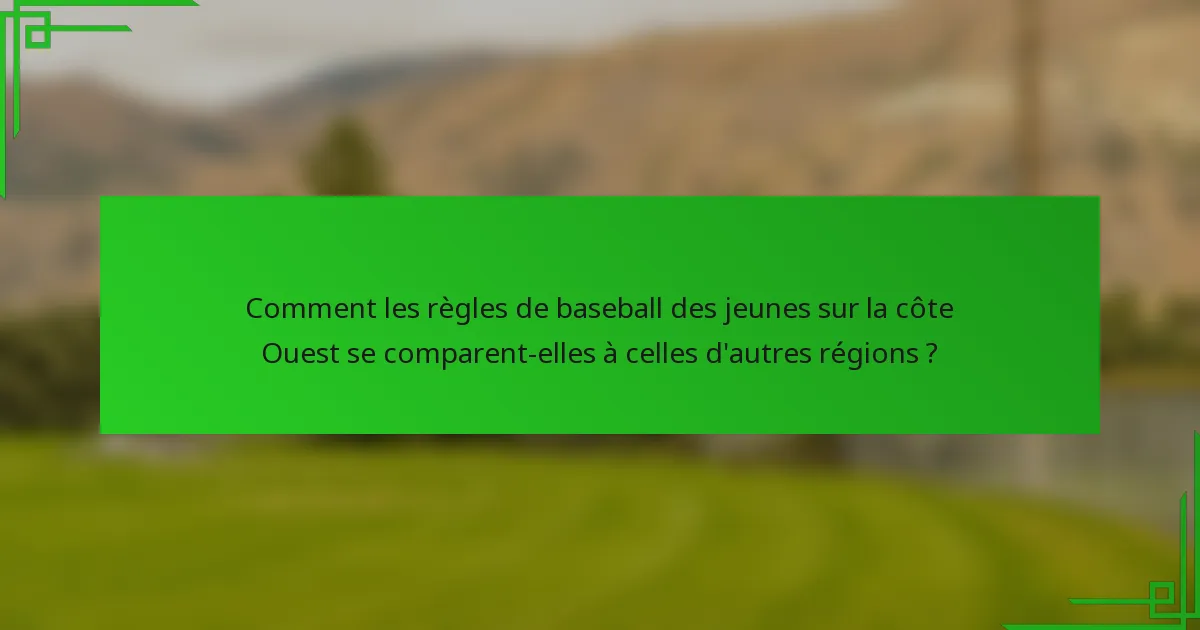 Comment les règles de baseball des jeunes sur la côte Ouest se comparent-elles à celles d'autres régions ?