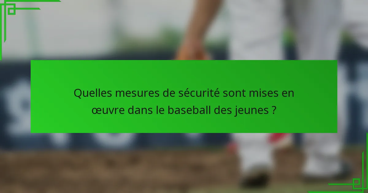 Quelles mesures de sécurité sont mises en œuvre dans le baseball des jeunes ?