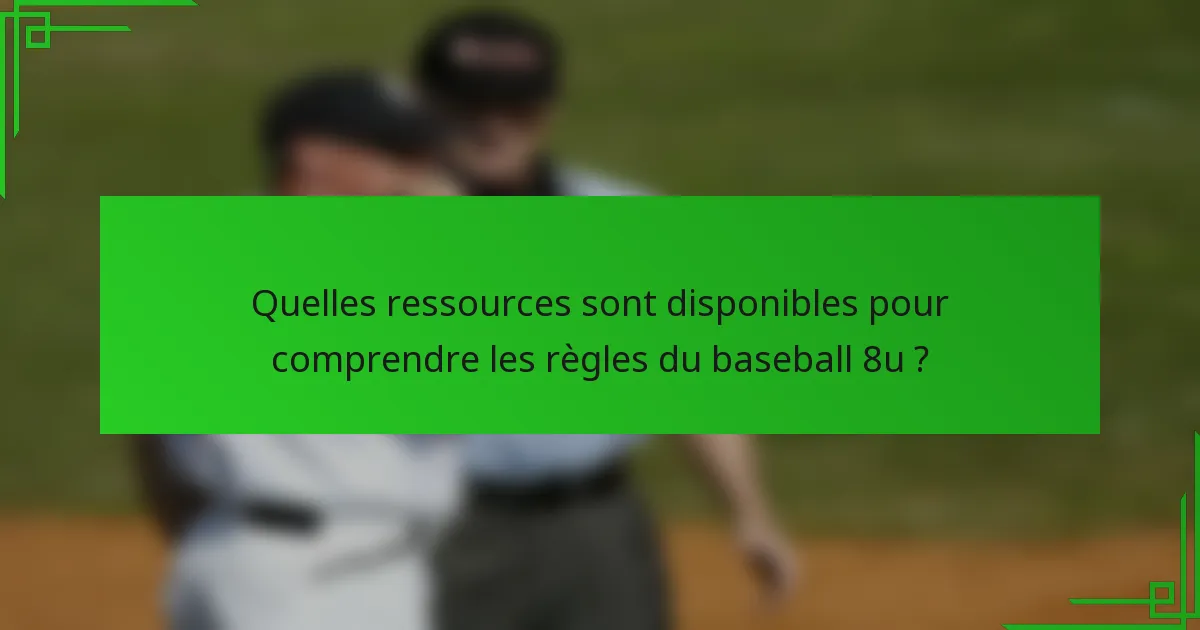 Quelles ressources sont disponibles pour comprendre les règles du baseball 8u ?