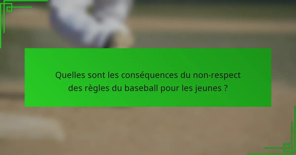 Quelles sont les conséquences du non-respect des règles du baseball pour les jeunes ?