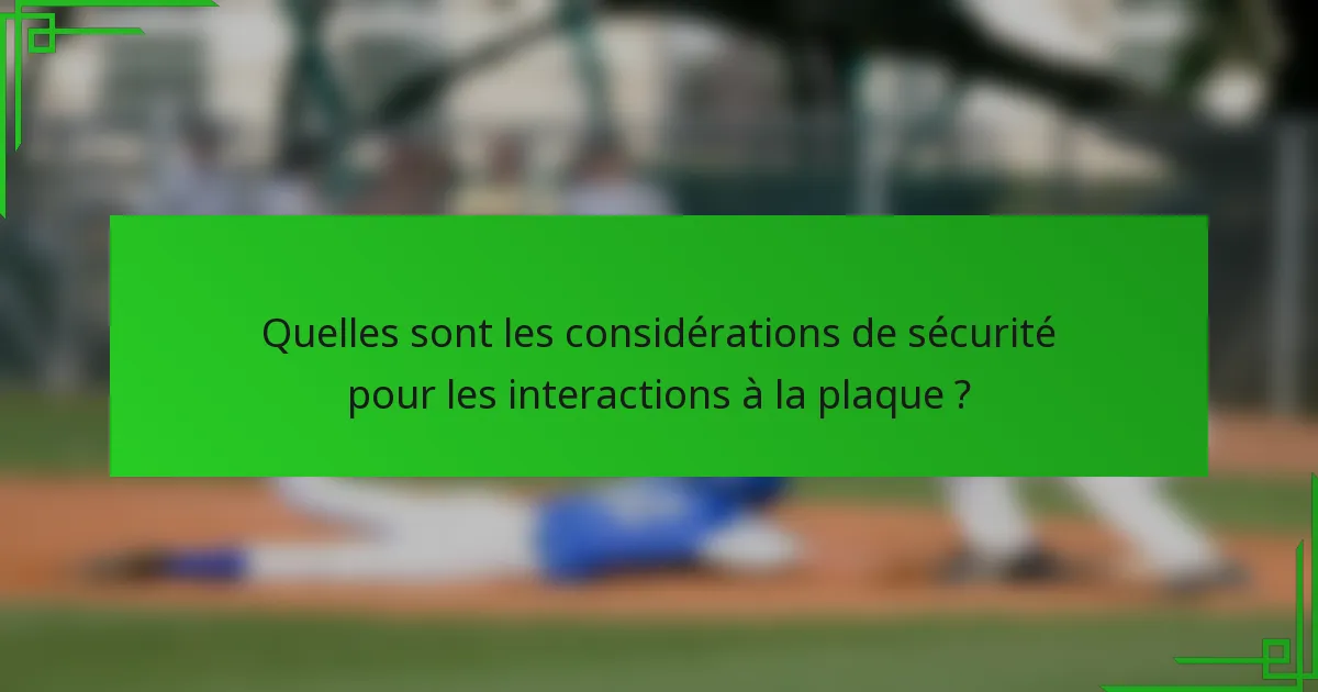 Quelles sont les considérations de sécurité pour les interactions à la plaque ?
