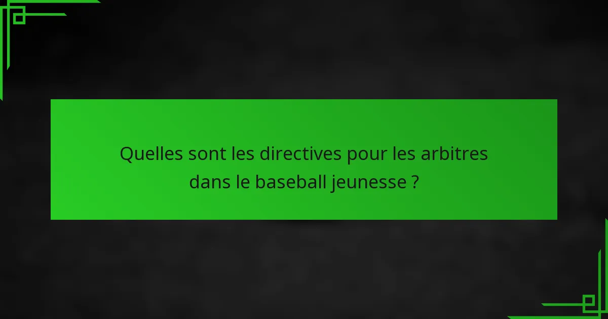Quelles sont les directives pour les arbitres dans le baseball jeunesse ?