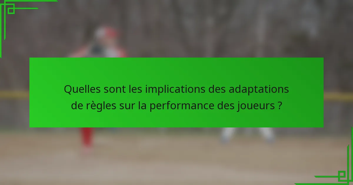 Quelles sont les implications des adaptations de règles sur la performance des joueurs ?
