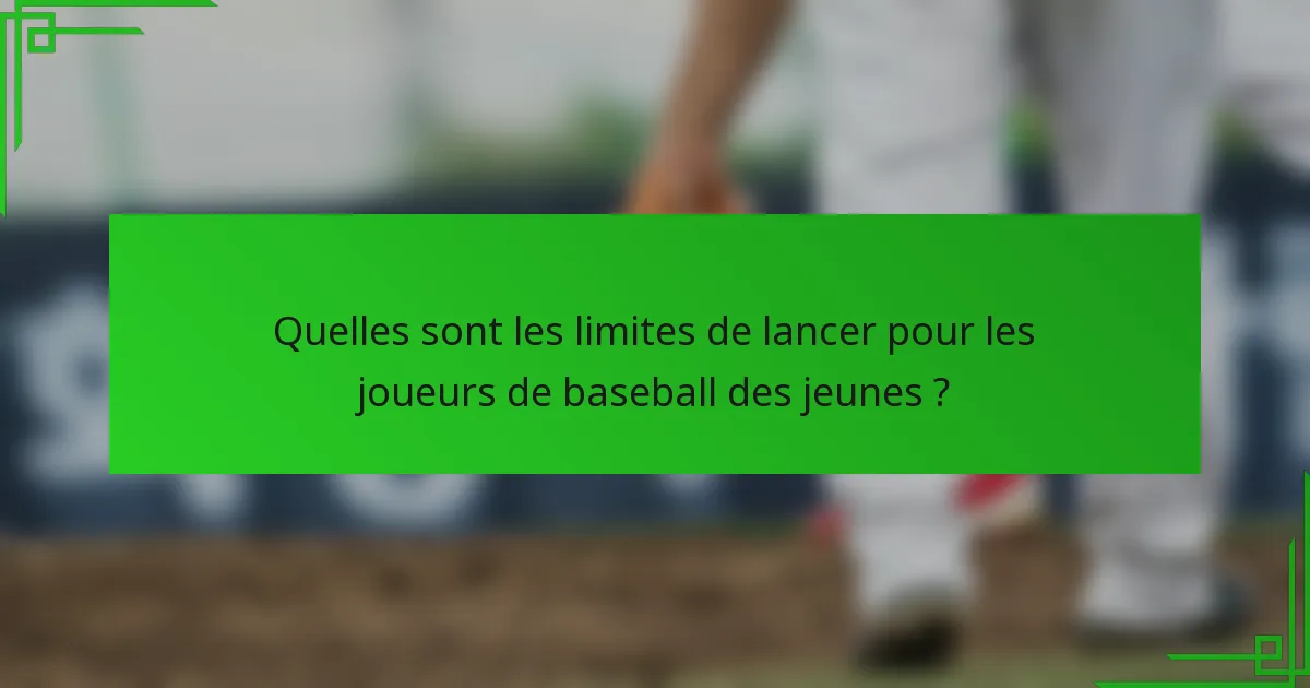 Quelles sont les limites de lancer pour les joueurs de baseball des jeunes ?