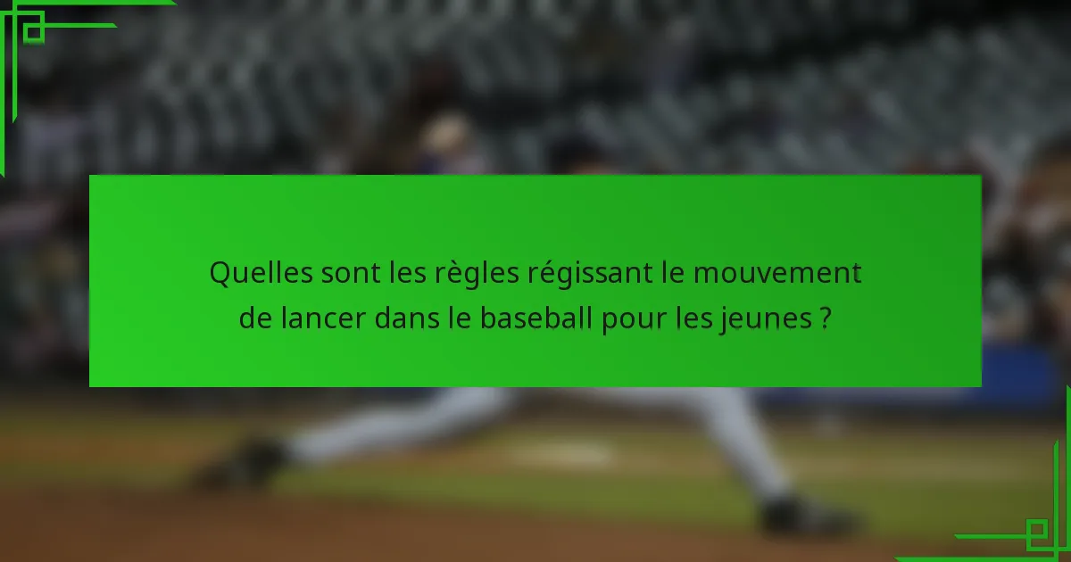 Quelles sont les règles régissant le mouvement de lancer dans le baseball pour les jeunes ?