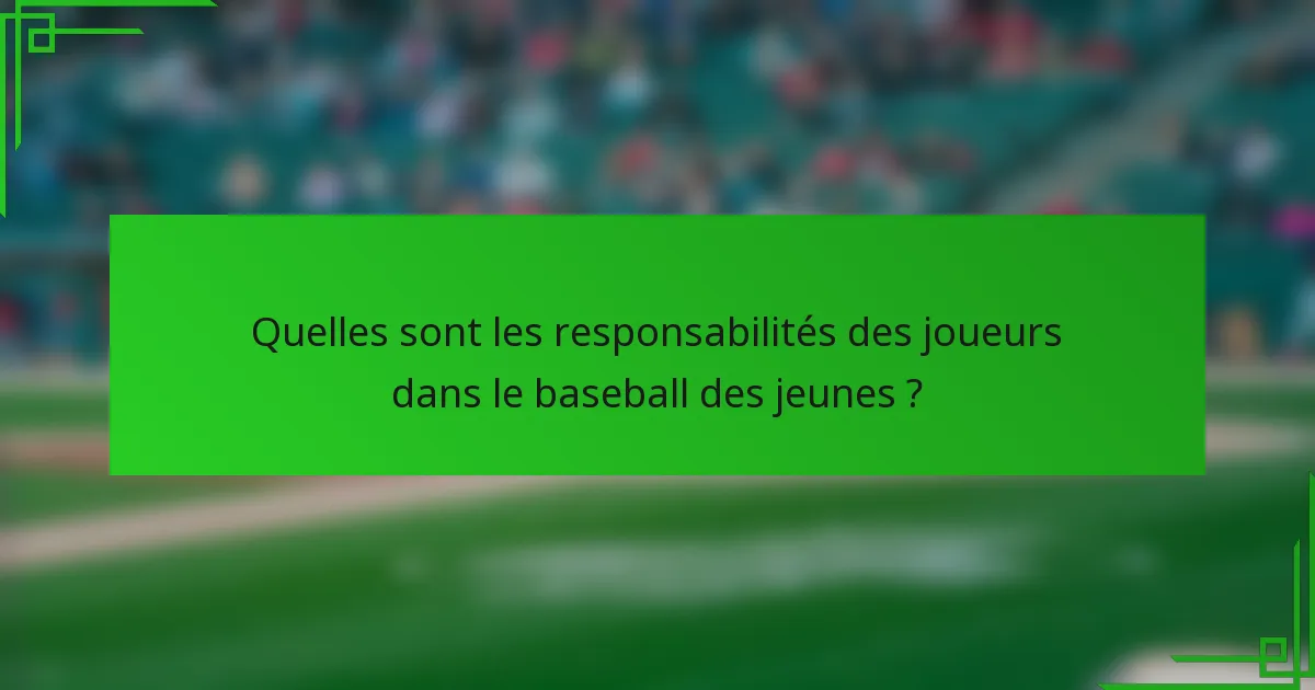 Quelles sont les responsabilités des joueurs dans le baseball des jeunes ?